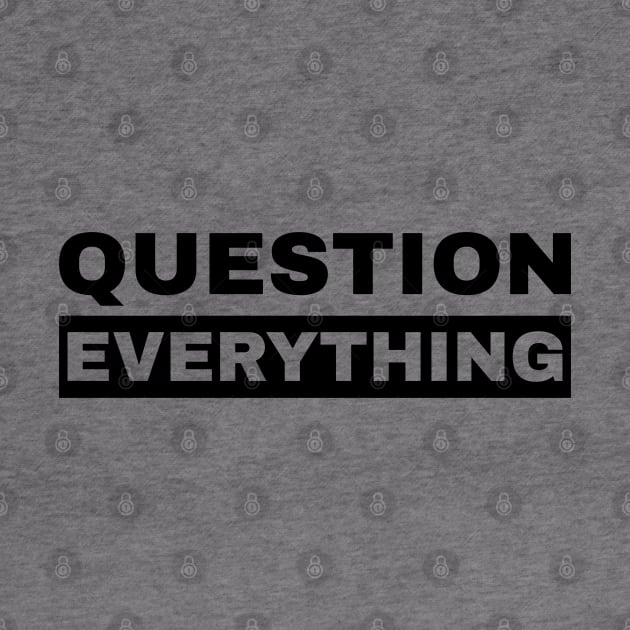 Question Everything by SunGraphicsLab